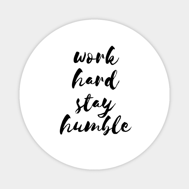 Work hard stay humble quote Magnet by LemonBox